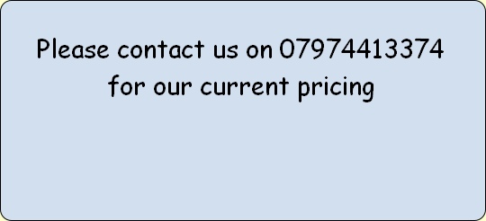 Please contact us on 07974413374
for our current pricing 
